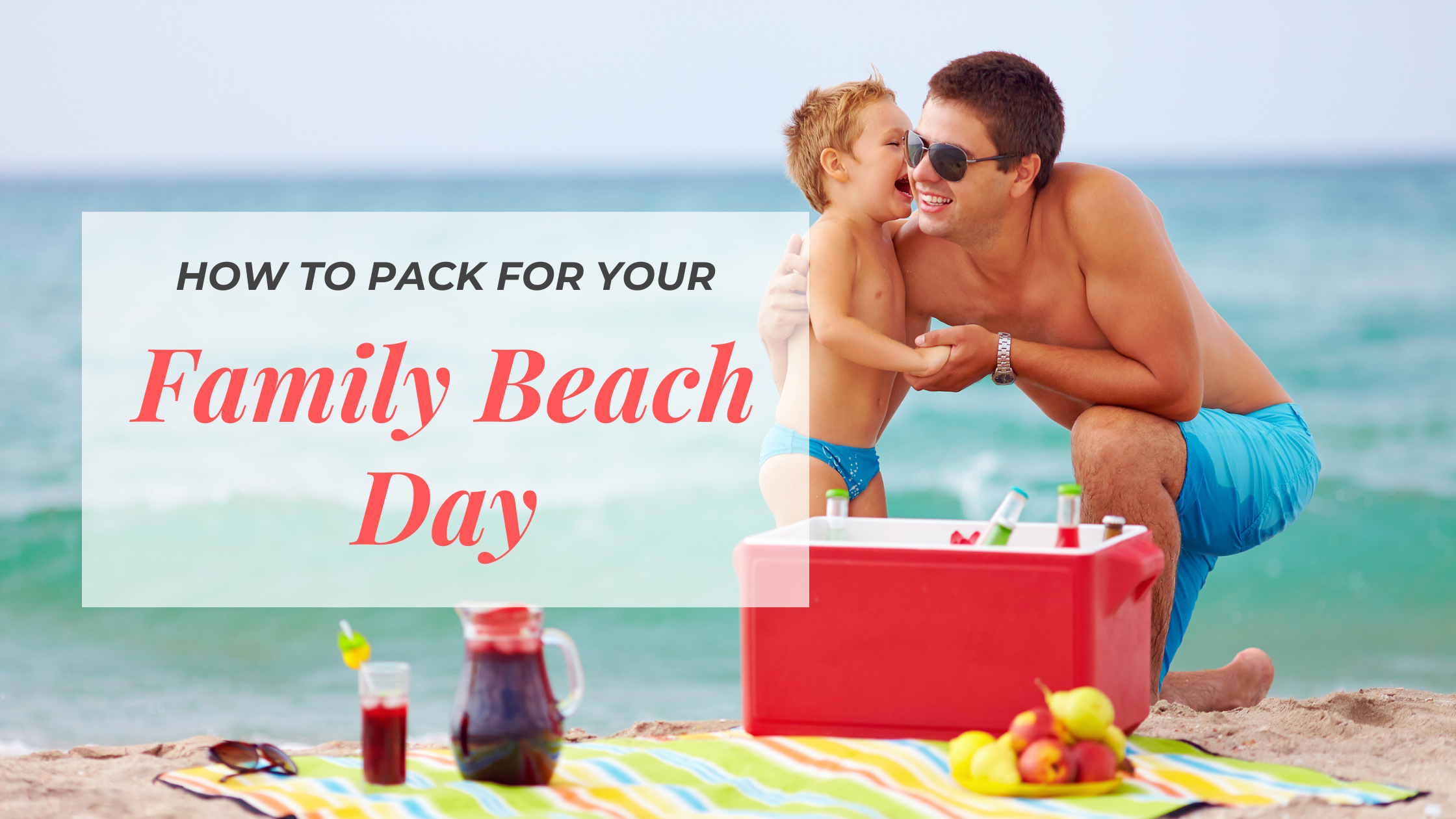 how to pack for family beach day, beach day with kids, family beach vacation